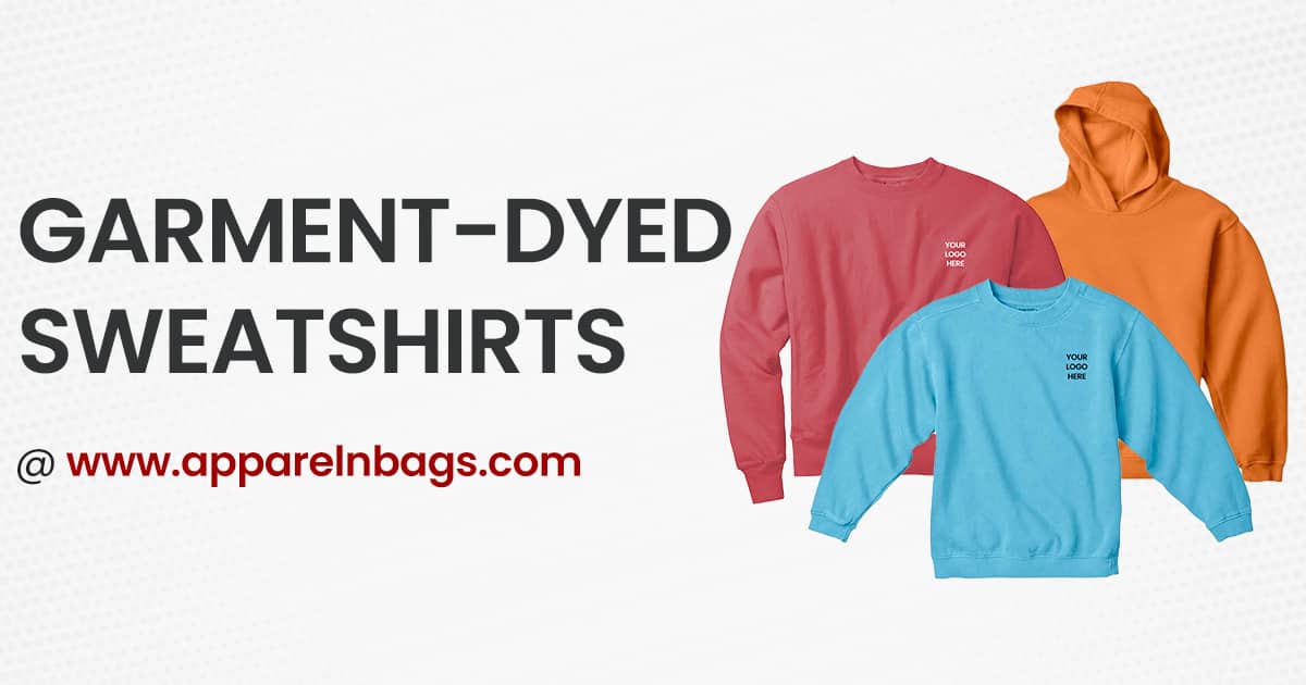Affordable Custom Garment Dyed Sweatshirts | ApparelnBags